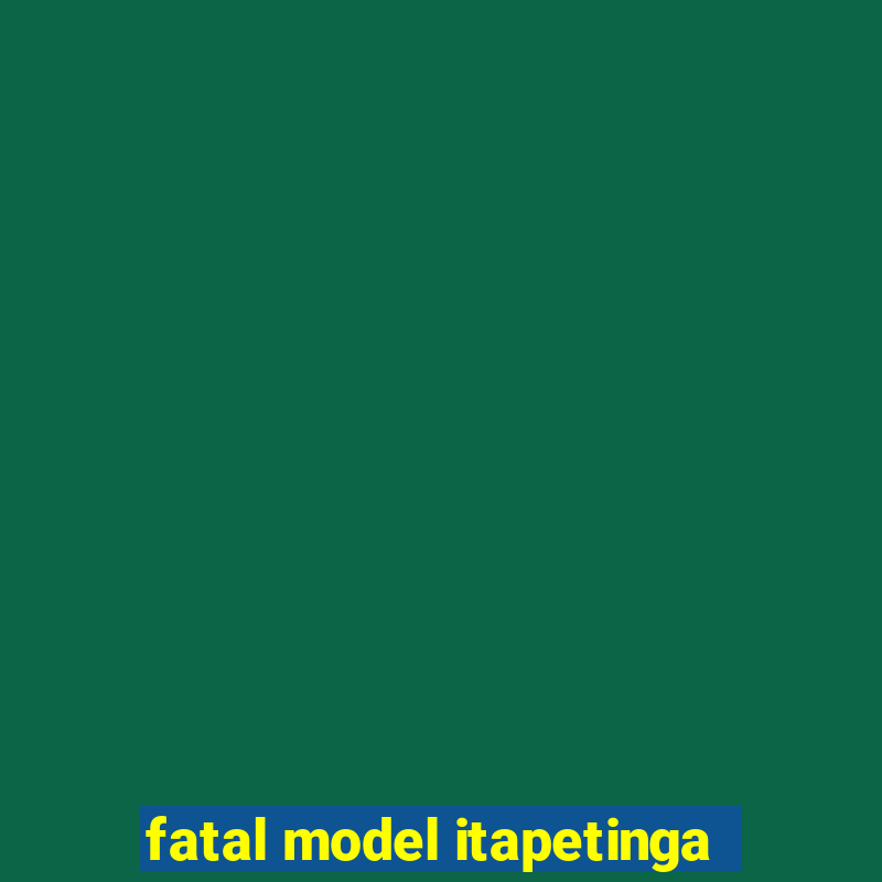 fatal model itapetinga